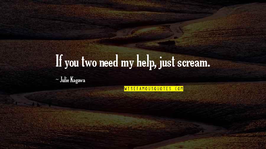 Unindo Logo Quotes By Julie Kagawa: If you two need my help, just scream. Unindo Logo Quotes By Julie Kagawa: If you two need my help, just scream.