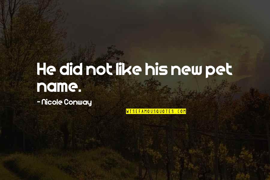 Unindo Nacoes Quotes By Nicole Conway: He did not like his new pet name. Unindo Nacoes Quotes By Nicole Conway: He did not like his new pet name.
