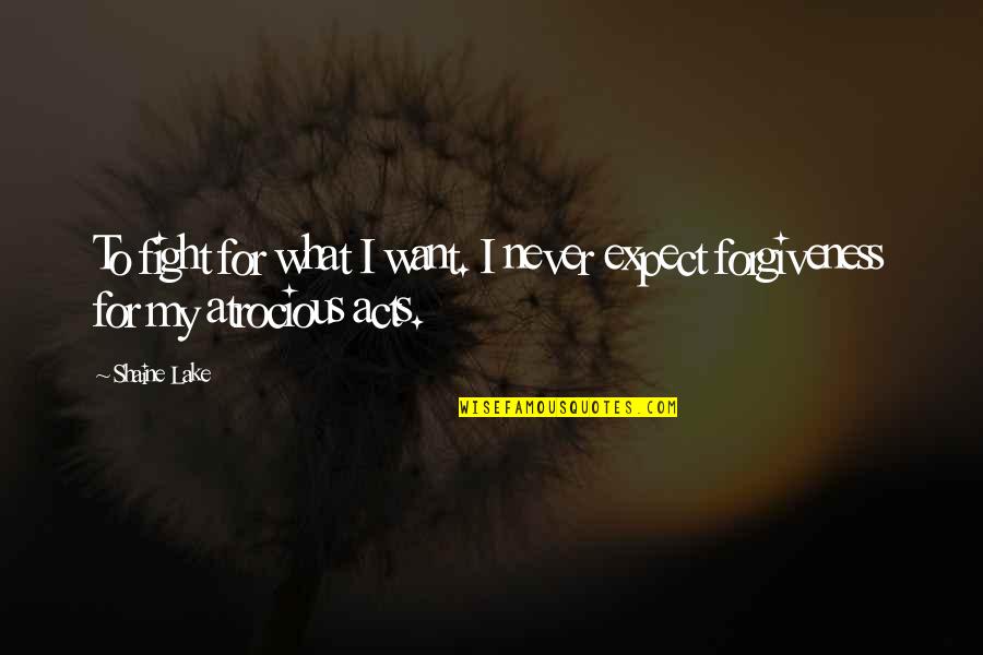 Unindo Nacoes Quotes By Shaine Lake: To fight for what I want. I never