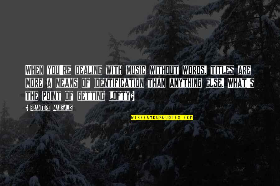 Unindoctrinated Synonyms Quotes By Branford Marsalis: When you're dealing with music without words, titles