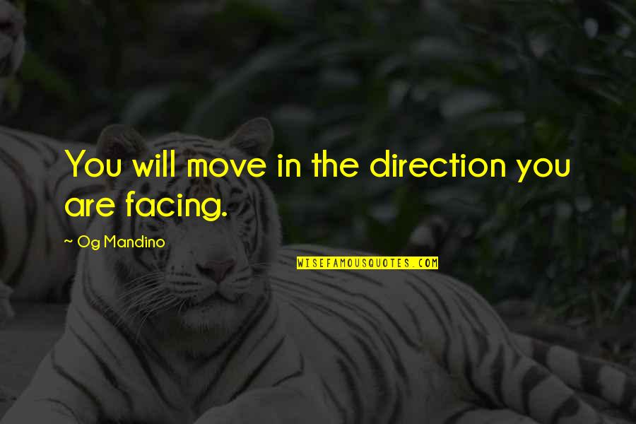 Unindustrialized Quotes By Og Mandino: You will move in the direction you are