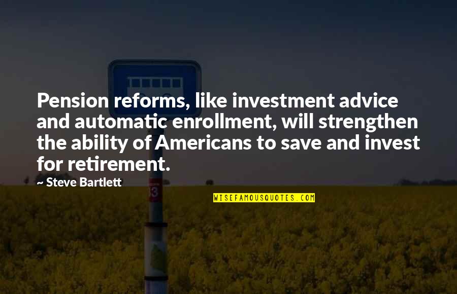 Uninfected Quotes By Steve Bartlett: Pension reforms, like investment advice and automatic enrollment,