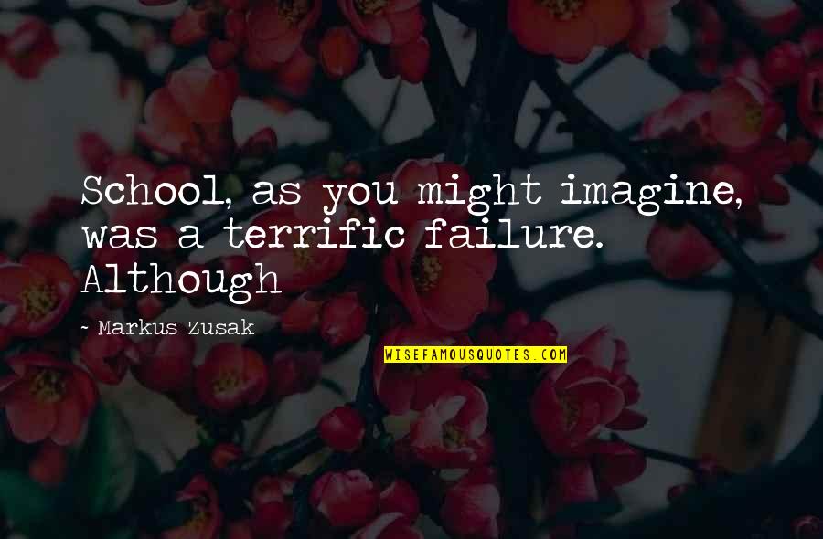 Uninflated Ball Quotes By Markus Zusak: School, as you might imagine, was a terrific