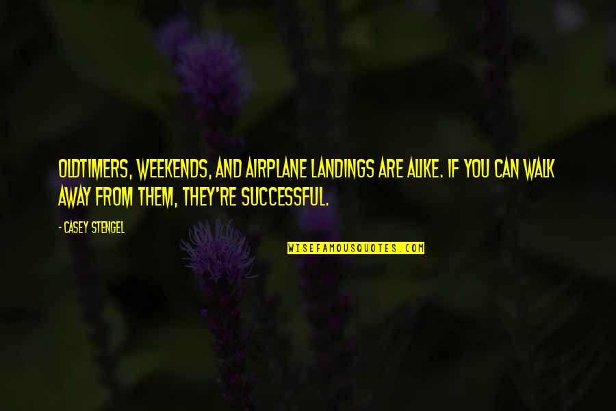 Uninformative Quotes By Casey Stengel: Oldtimers, weekends, and airplane landings are alike. If