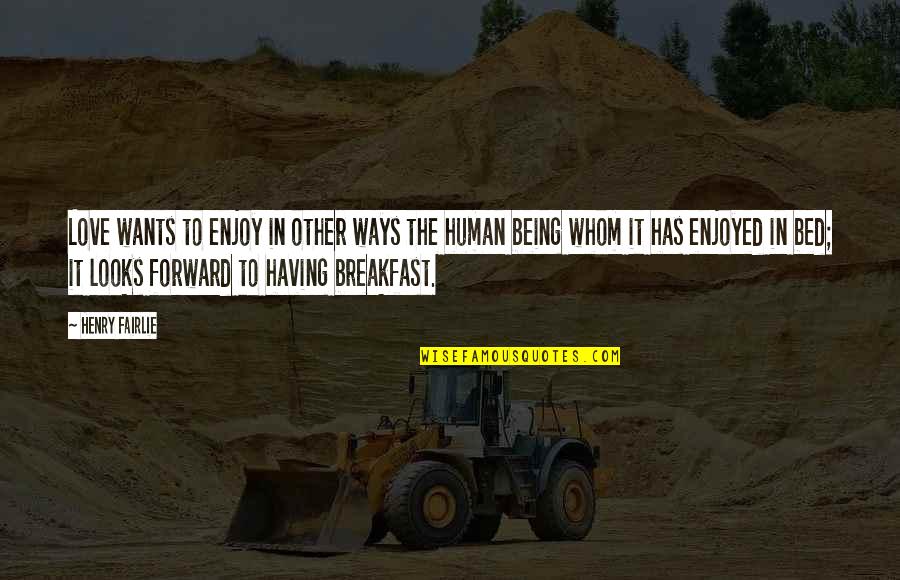 Uninformative Thesaurus Quotes By Henry Fairlie: Love wants to enjoy in other ways the Uninformative Thesaurus Quotes By Henry Fairlie: Love wants to enjoy in other ways the
