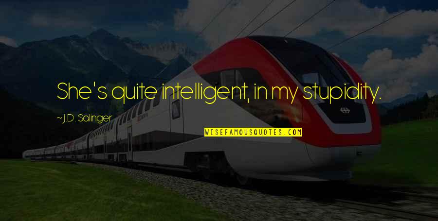 Uninformative Thesaurus Quotes By J.D. Salinger: She's quite intelligent, in my stupidity. Uninformative Thesaurus Quotes By J.D. Salinger: She's quite intelligent, in my stupidity.
