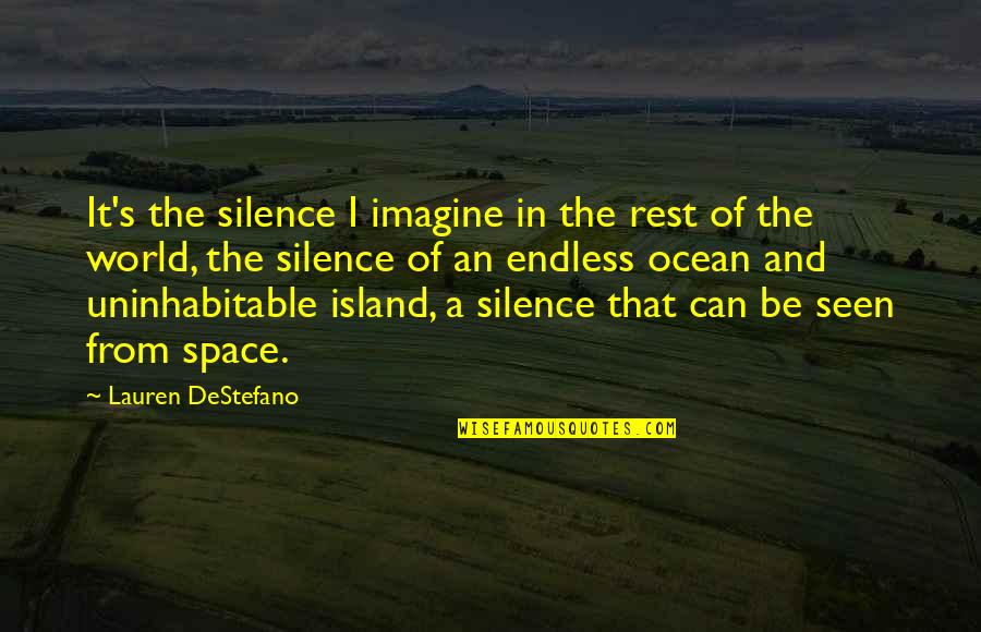 Uninhabitable Quotes By Lauren DeStefano: It's the silence I imagine in the rest