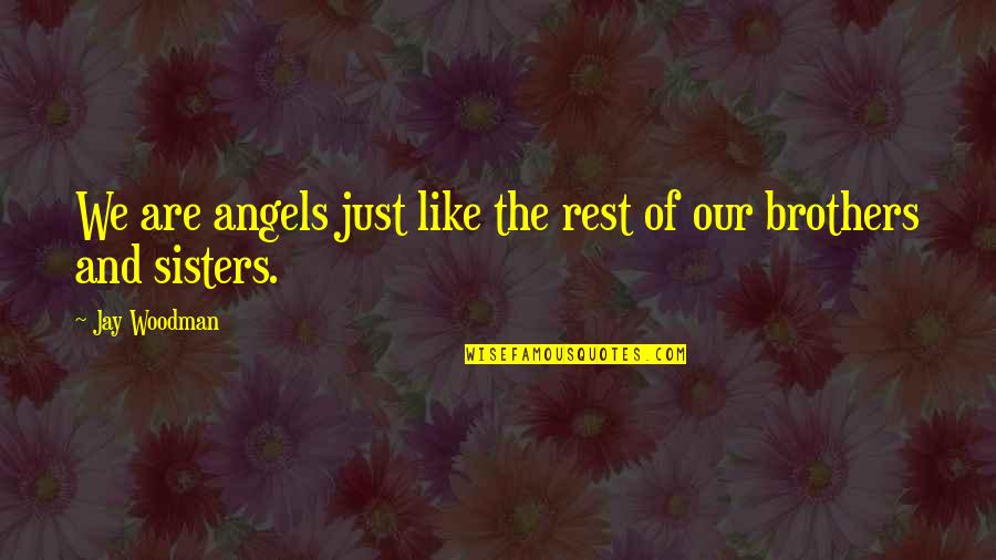 Uninhibited Tapas Quotes By Jay Woodman: We are angels just like the rest of