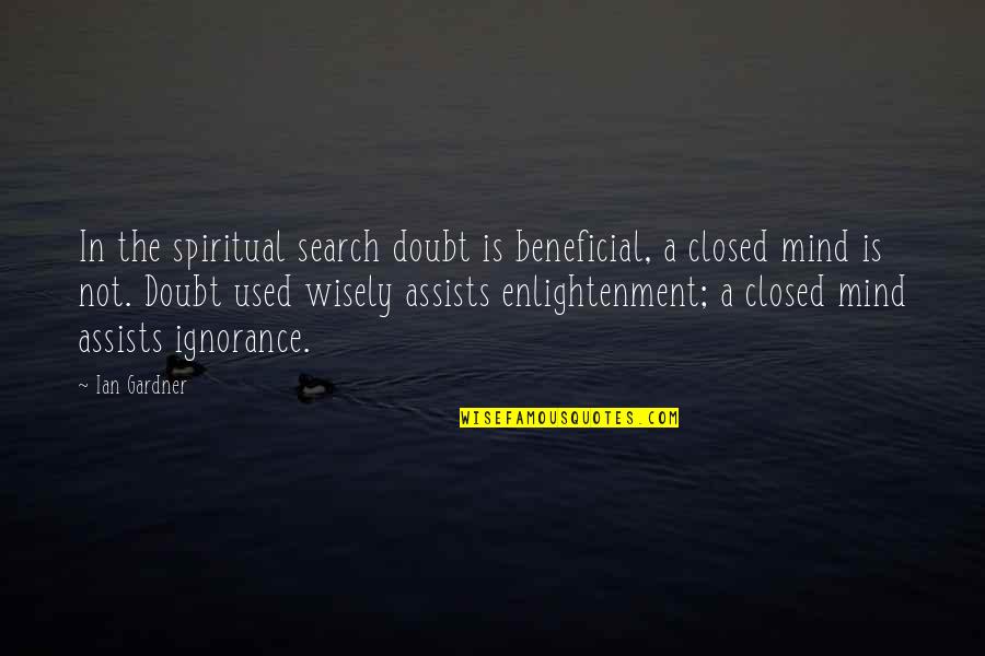 Uninhibitedness Quotes By Ian Gardner: In the spiritual search doubt is beneficial, a