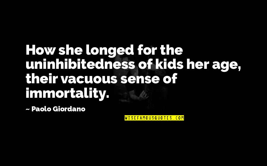 Uninhibitedness Quotes By Paolo Giordano: How she longed for the uninhibitedness of kids