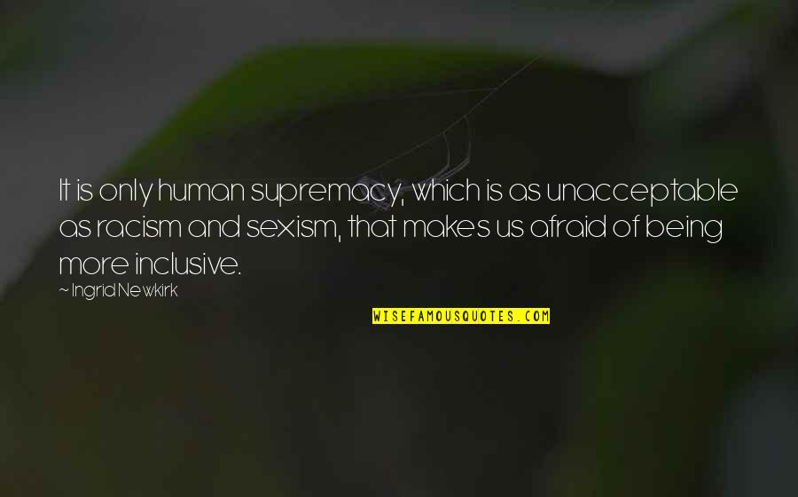 Uninitiated Illustration Quotes By Ingrid Newkirk: It is only human supremacy, which is as Uninitiated Illustration Quotes By Ingrid Newkirk: It is only human supremacy, which is as