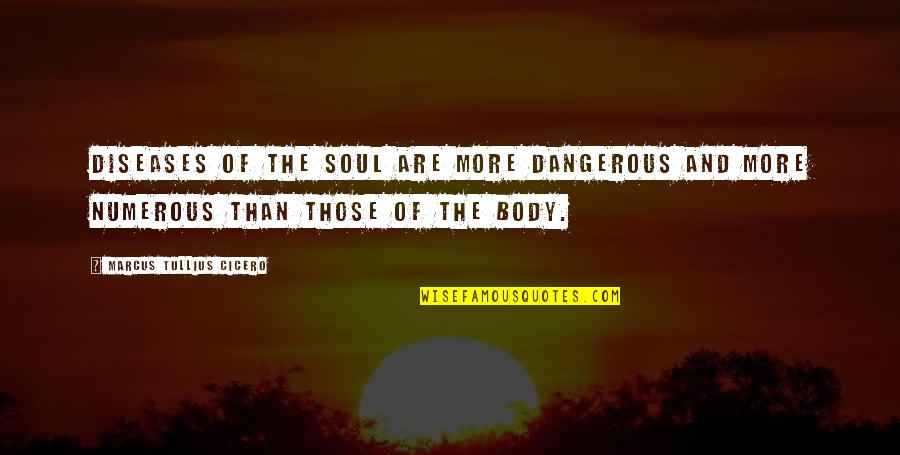 Uninspired Inspiring Quotes By Marcus Tullius Cicero: Diseases of the soul are more dangerous and