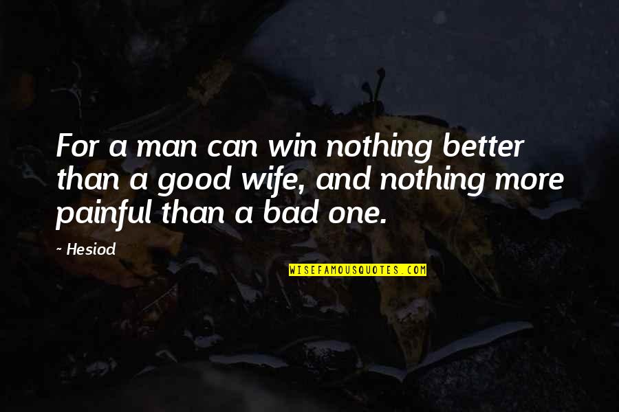 Uninspired Love Quotes By Hesiod: For a man can win nothing better than