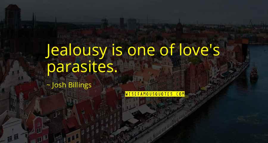 Uninspired Love Quotes By Josh Billings: Jealousy is one of love's parasites.