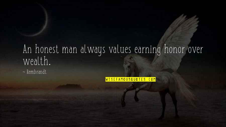 Uninspired Love Quotes By Rembrandt: An honest man always values earning honor over