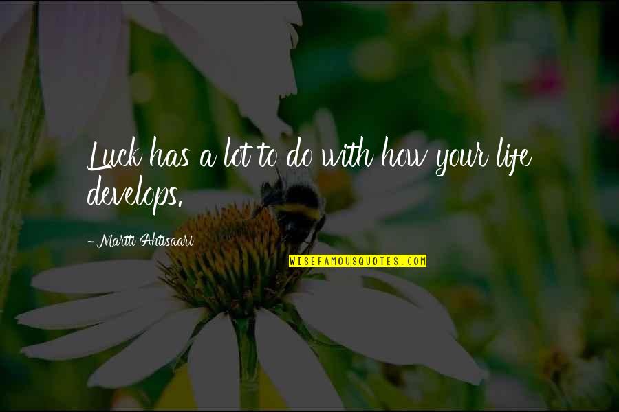 Uninsurable Dog Quotes By Martti Ahtisaari: Luck has a lot to do with how Uninsurable Dog Quotes By Martti Ahtisaari: Luck has a lot to do with how