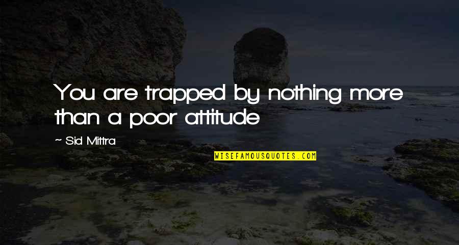 Uninsurable Dog Quotes By Sid Mittra: You are trapped by nothing more than a Uninsurable Dog Quotes By Sid Mittra: You are trapped by nothing more than a