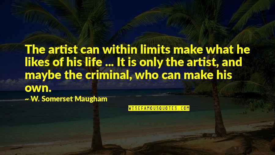 Uninsurable Dog Quotes By W. Somerset Maugham: The artist can within limits make what he