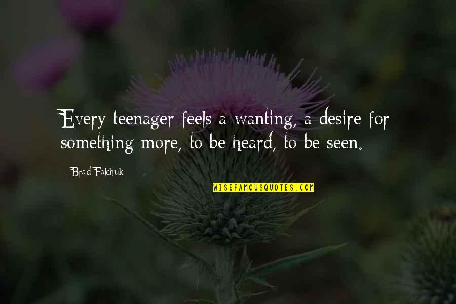 Uninsure Quotes By Brad Falchuk: Every teenager feels a wanting, a desire for