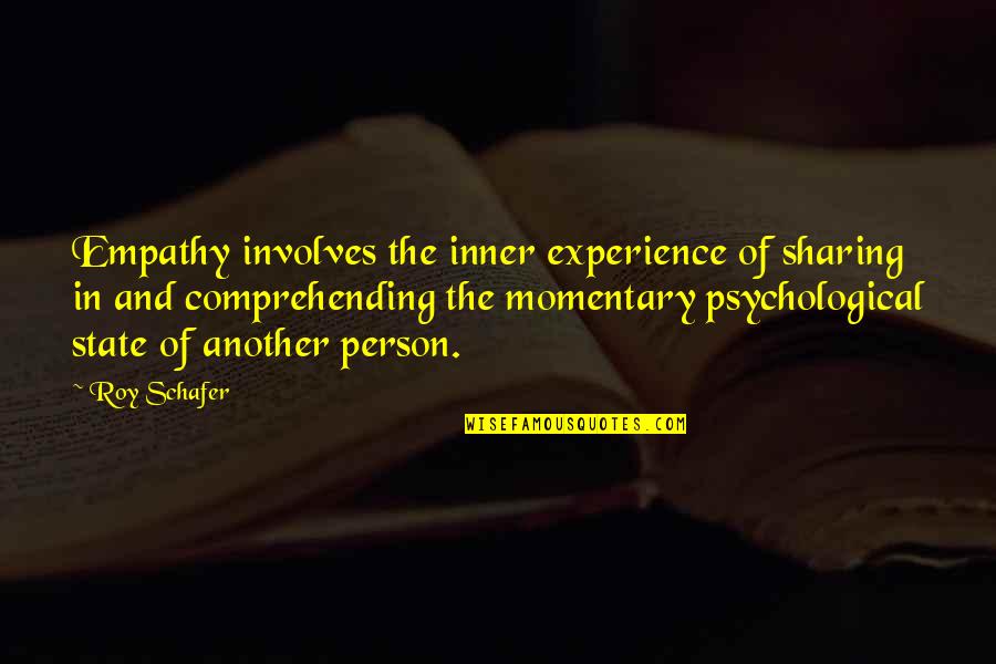 Uninsure Quotes By Roy Schafer: Empathy involves the inner experience of sharing in