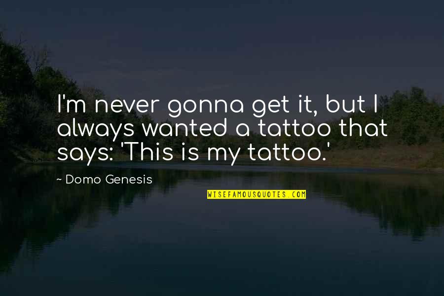 Uninsured Quotes By Domo Genesis: I'm never gonna get it, but I always