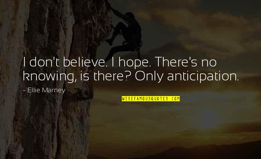 Unintelegence Quotes By Ellie Marney: I don't believe. I hope. There's no knowing,