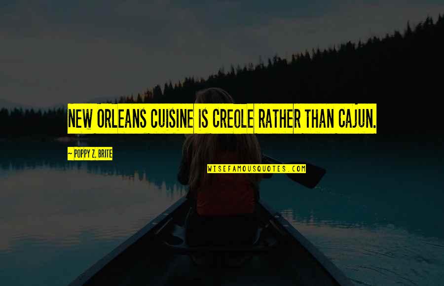 Unintellectual Quotes By Poppy Z. Brite: New Orleans cuisine is Creole rather than Cajun.