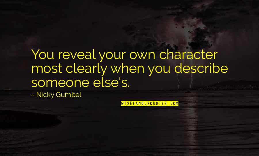 Unintelligent People Quotes By Nicky Gumbel: You reveal your own character most clearly when