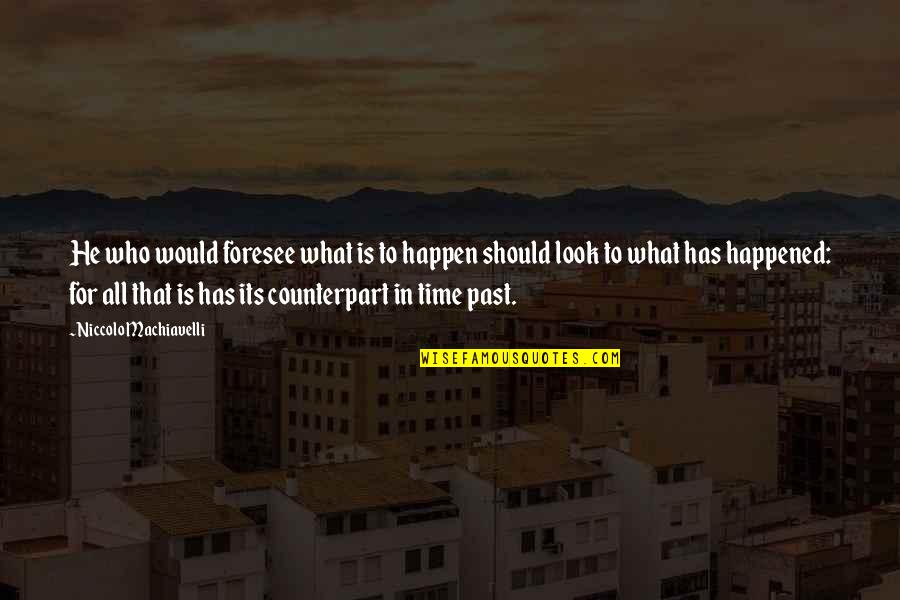 Unintelligibility Of Speech Quotes By Niccolo Machiavelli: He who would foresee what is to happen Unintelligibility Of Speech Quotes By Niccolo Machiavelli: He who would foresee what is to happen