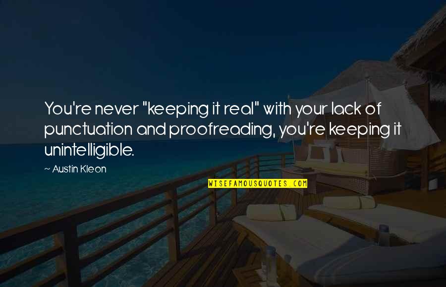 Unintelligible Quotes By Austin Kleon: You're never "keeping it real" with your lack