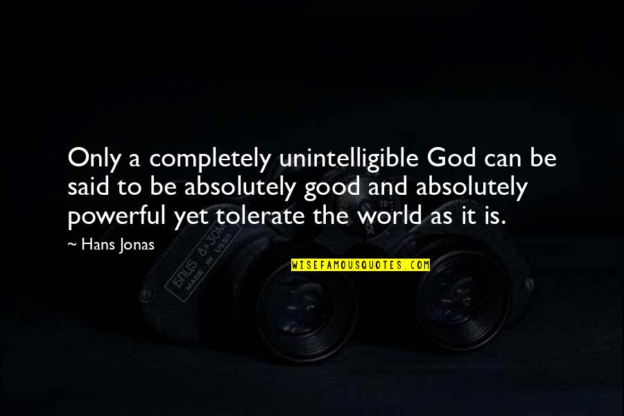 Unintelligible Quotes By Hans Jonas: Only a completely unintelligible God can be said