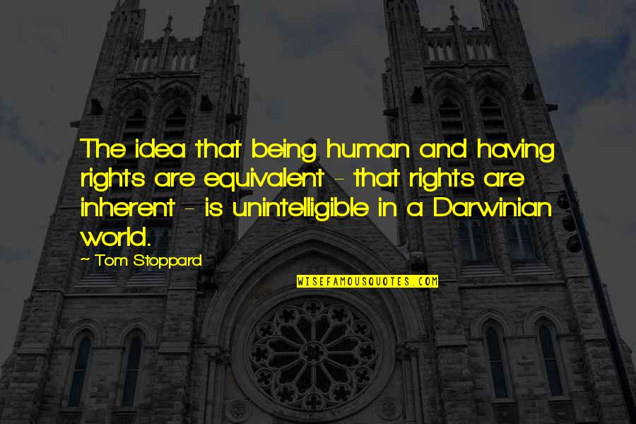 Unintelligible Quotes By Tom Stoppard: The idea that being human and having rights