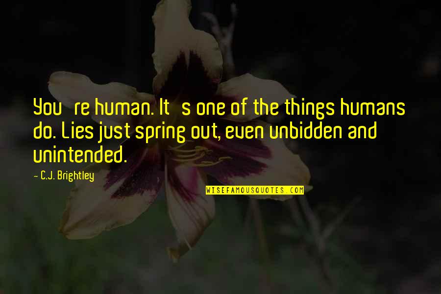 Unintended Quotes By C.J. Brightley: You're human. It's one of the things humans