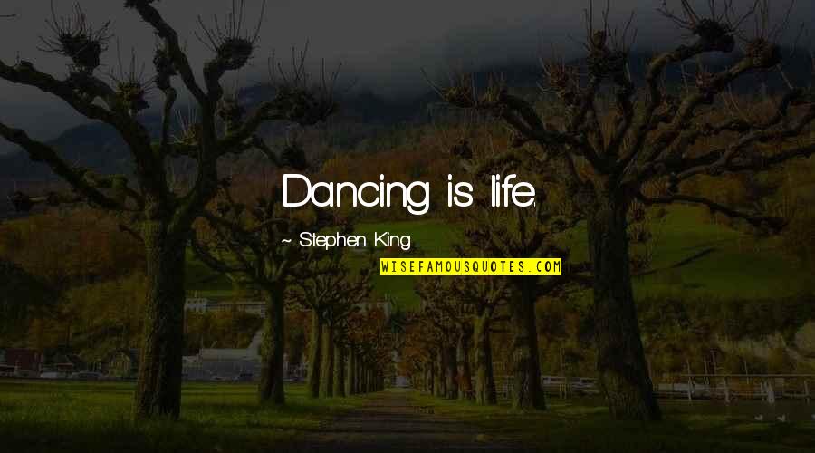Unintented Quotes By Stephen King: Dancing is life.