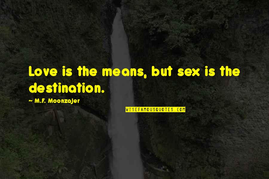 Unintentionally Dirty Star Wars Quotes By M.F. Moonzajer: Love is the means, but sex is the Unintentionally Dirty Star Wars Quotes By M.F. Moonzajer: Love is the means, but sex is the