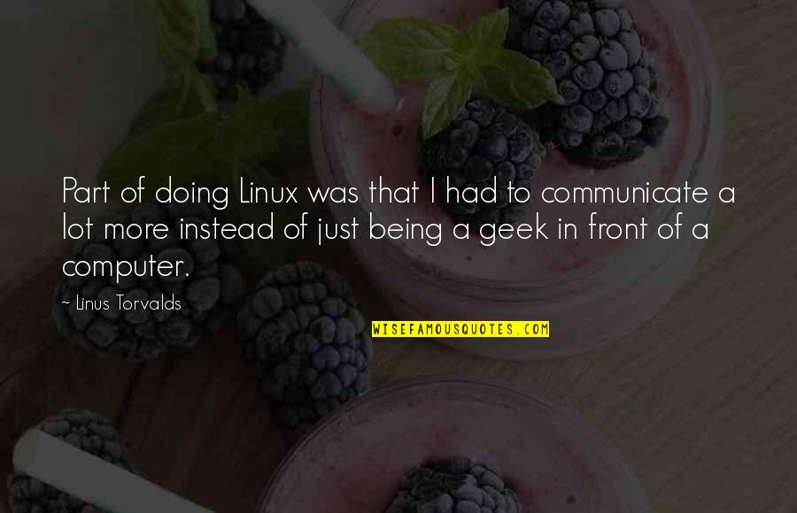 Unintentionally Hurting Others Quotes By Linus Torvalds: Part of doing Linux was that I had
