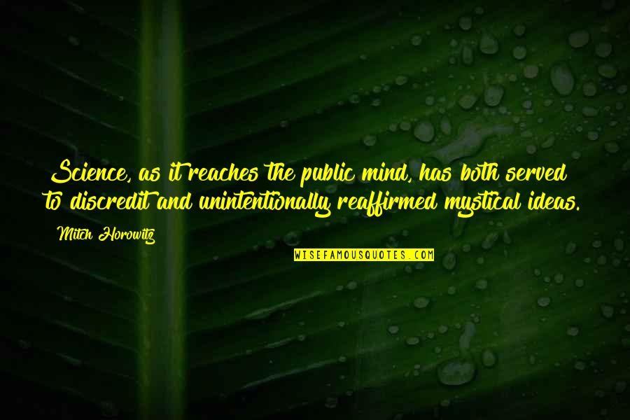 Unintentionally Quotes By Mitch Horowitz: Science, as it reaches the public mind, has Unintentionally Quotes By Mitch Horowitz: Science, as it reaches the public mind, has