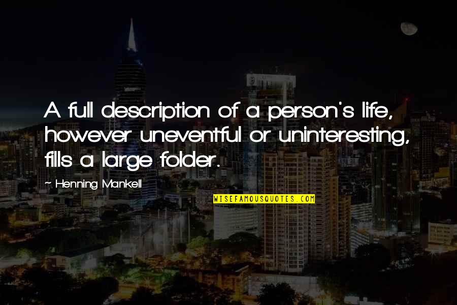 Uninteresting Life Quotes By Henning Mankell: A full description of a person's life, however