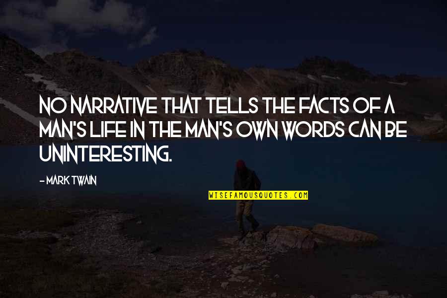 Uninteresting Life Quotes By Mark Twain: No narrative that tells the facts of a