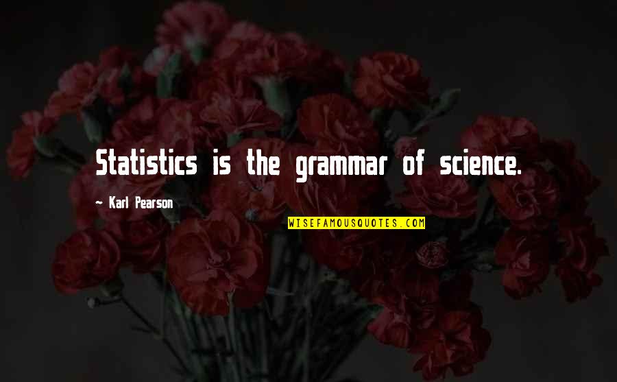 Uninterestingly Quotes By Karl Pearson: Statistics is the grammar of science.