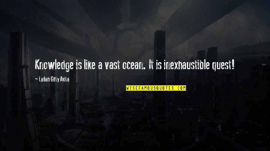 Uninterpenetratingly Quotes By Lailah Gifty Akita: Knowledge is like a vast ocean. It is