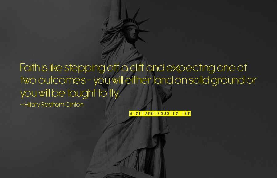 Uninterpretable Ekg Quotes By Hillary Rodham Clinton: Faith is like stepping off a cliff and Uninterpretable Ekg Quotes By Hillary Rodham Clinton: Faith is like stepping off a cliff and