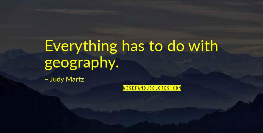 Uninterrupted Quotes By Judy Martz: Everything has to do with geography.