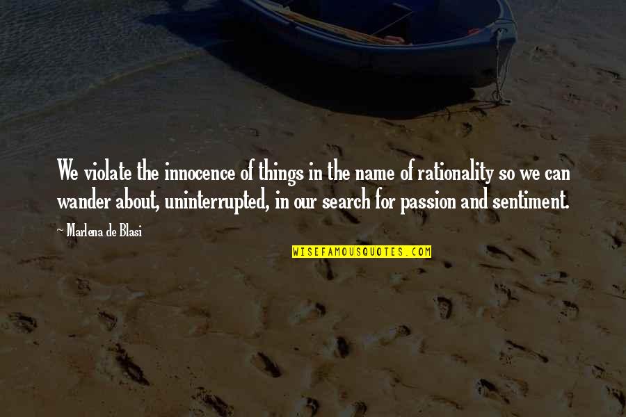 Uninterrupted Quotes By Marlena De Blasi: We violate the innocence of things in the