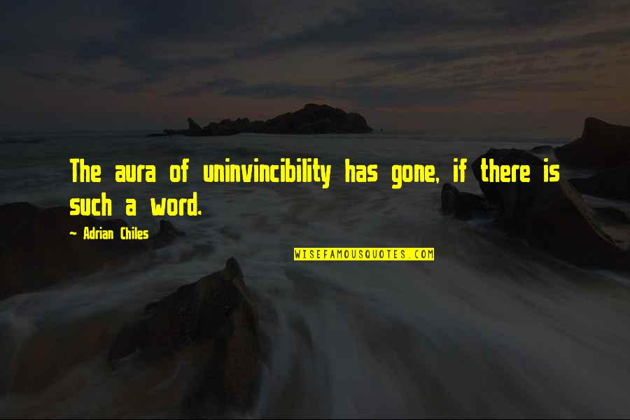 Uninvincibility Quotes By Adrian Chiles: The aura of uninvincibility has gone, if there