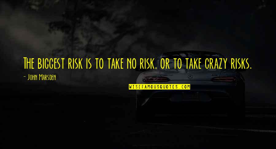 Uninvincibility Quotes By John Marsden: The biggest risk is to take no risk.