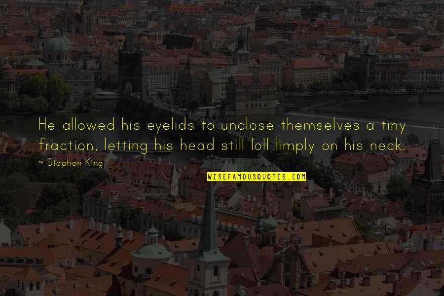 Uninviting On Linkedin Quotes By Stephen King: He allowed his eyelids to unclose themselves a Uninviting On Linkedin Quotes By Stephen King: He allowed his eyelids to unclose themselves a