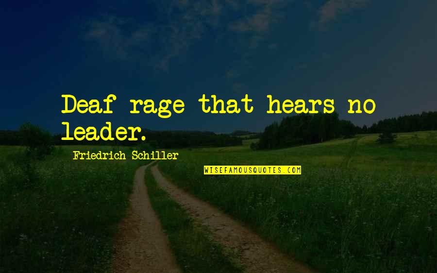 Uninvolved Father Quotes By Friedrich Schiller: Deaf rage that hears no leader.