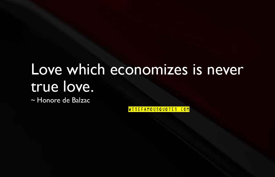 Uninvolved Quotes By Honore De Balzac: Love which economizes is never true love.