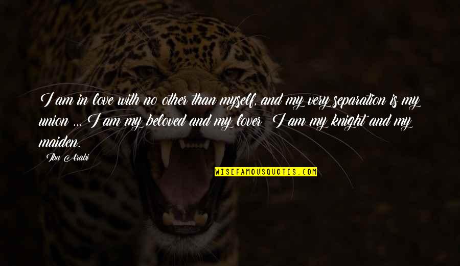 Union And Love Quotes By Ibn Arabi: I am in love with no other than Union And Love Quotes By Ibn Arabi: I am in love with no other than